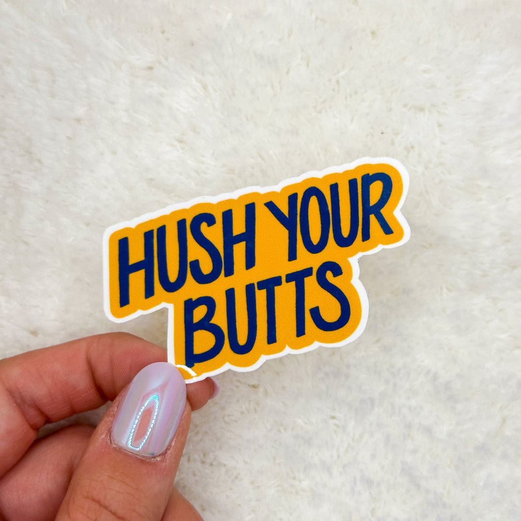 Hush Your Butts Sticker