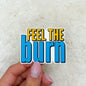 Feel the Burn Sticker