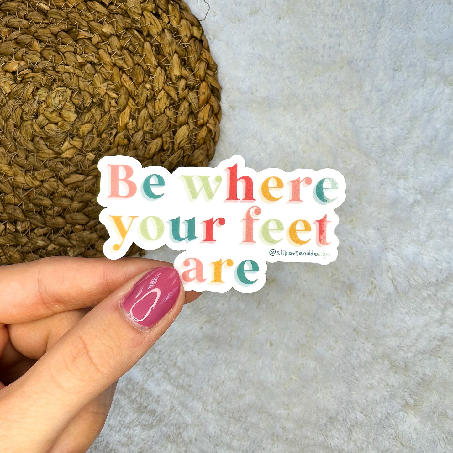 Be Where Your Feet Are Sticker