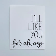 Load image into Gallery viewer, I&#39;ll Love You Forever, I&#39;ll Like You for Always Art Print Set
